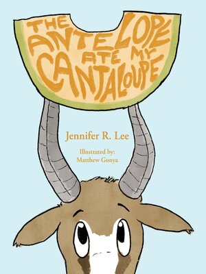 cover image of The Antelope Ate My Cantaloupe!